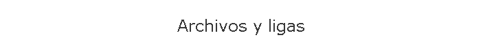 Archivos y ligas